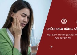 Mách bạn 7 mẹo chữa đau răng sâu tại nhà, giảm đau tức thì